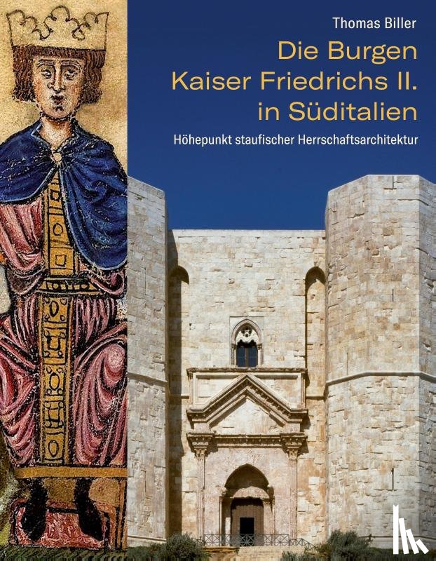 Biller, Thomas - Die Burgen Kaiser Friedrichs II. in Süditalien