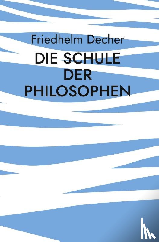 Decher, Friedhelm - Die Schule der Philosophen