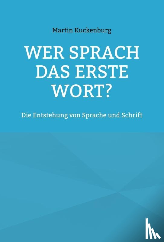 Kuckenburg, Martin - Wer sprach das erste Wort?