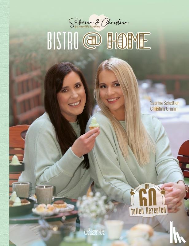 Grimm, Christina, Schettler, Sabrina - BISTRO at HOME mit Sabrina & Christina Momlife.Cooking