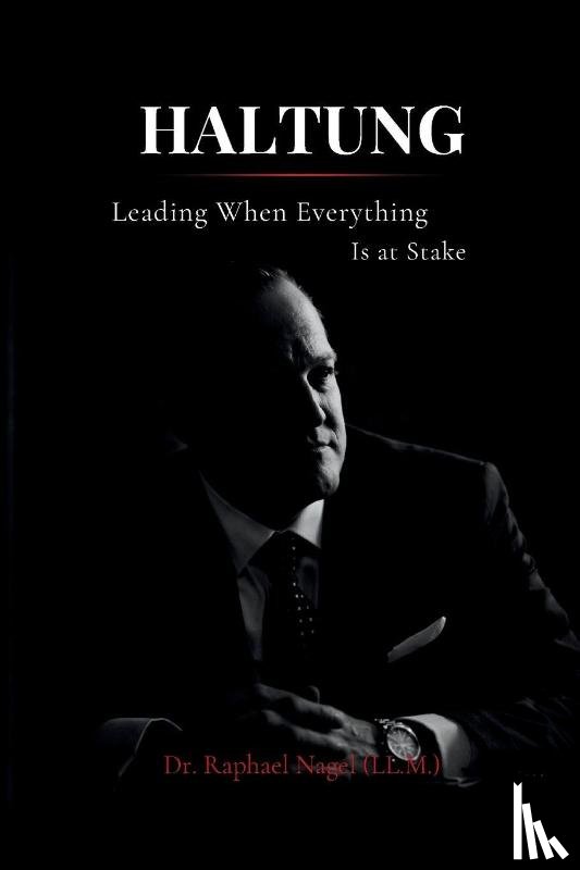 Nagel (LL. M), Raphael - HALTUNG - Leading When Everything Is at Stake