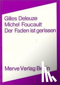 Deleuze, Gilles, Foucault, Michel - Der Faden ist gerissen