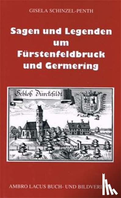 Schinzel-Penth, Gisela - Sagen und Legenden um Fürstenfeldbruck und Germering