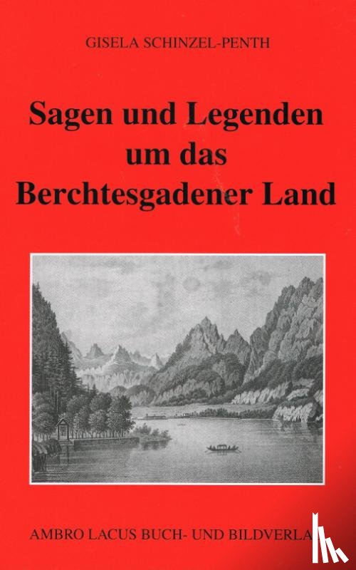 Schinzel-Penth, Gisela - Sagen und Legenden um das Berchtesgadener Land
