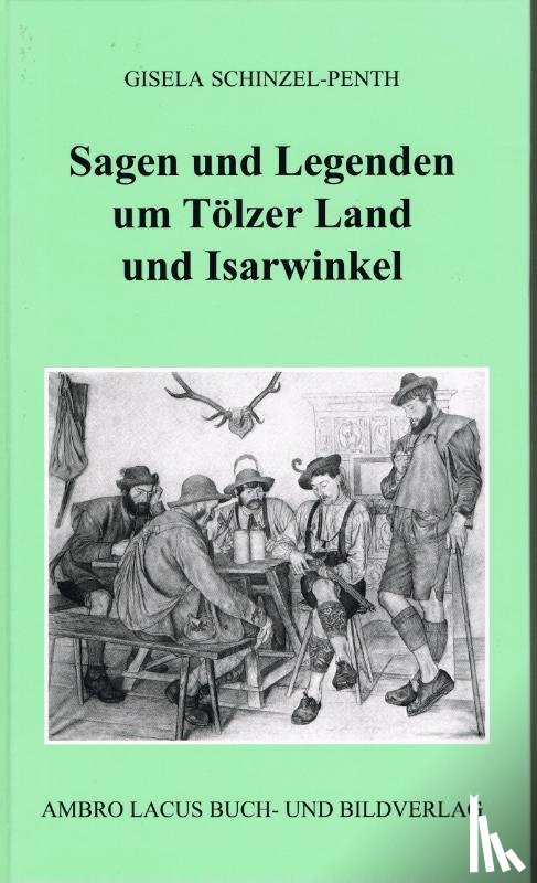 Schinzel-Penth, Gisela - Sagen und Legenden um Tölzer Land und Isarwinkel
