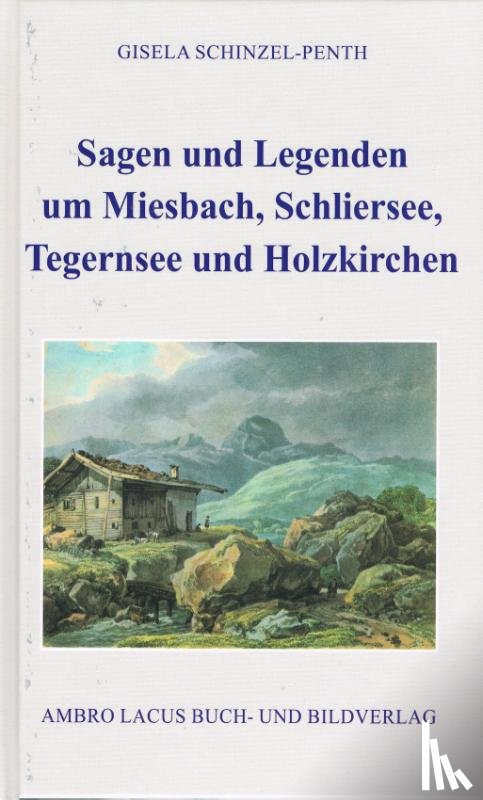 Schinzel-Penth, Gisela - Sagen und Legenden um Miesbach, Schliersee, Tegernsee und Holzkirchen