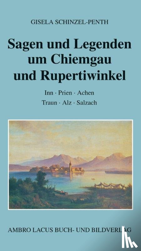 Schinzel-Penth, Gisela - Sagen und Legenden um Chiemgau und Rupertiwinkel