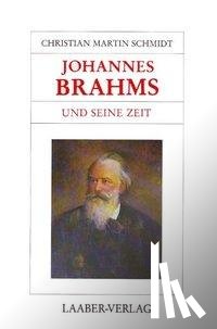 Schmidt, Christian Martin - Johannes Brahms und seine Zeit