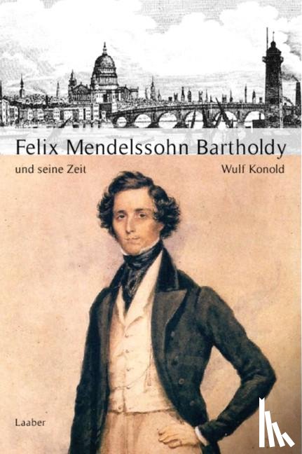 Konold, Wulf - Große Komponisten und ihre Zeit. Felix Mendelssohn Bartholdy und seine Zeit