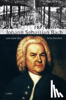 Forchert, Arno - Große Komponisten und ihre Zeit. Johann Sebastian Bach und seine Zeit