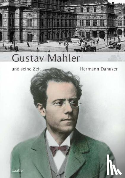 Danuser, Hermann - Große Komponisten und ihre Zeit. Gustav Mahler und seine Zeit