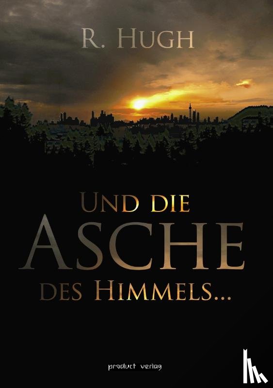 Hugh, R. - Und die Asche des Himmels ...