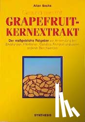 Sachs, Allan - Gesund sein mit Grapefruit-Kernextrakt