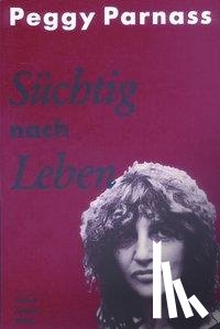 Parnass, Peggy - Süchtig nach Leben