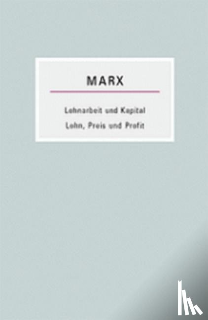Marx, Karl - Lohnarbeit und Kapital /Lohn, Preis und Profit