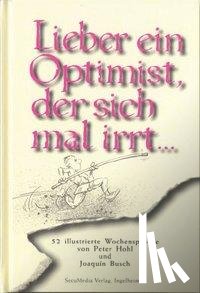 Hohl, Peter, Busch, Joaquin - Lieber ein Optimist, der sich mal irrt...