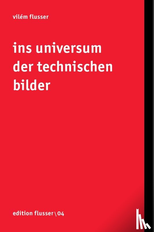 Flusser, Vilém - Ins Universum der technischen Bilder