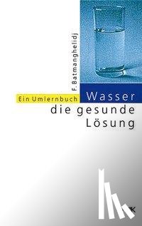 Batmanghelidj, Faridun - Wasser, die gesunde Lösung