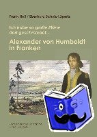 Holl, Frank, Schulz-Lüpertz, Eberhard - Alexander von Humboldt in Franken
