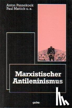 Pannekoek, Anton, Behrens, Diethard, Mattick, Paul - Marxistischer Anti-Leninismus