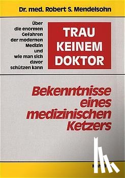 Mendelsohn, Robert S. - Trau keinem Doktor