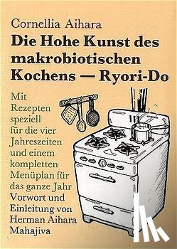 Aihara, Cornellia - Die Hohe Kunst des makrobiotischen Kochens. Ryori-Do