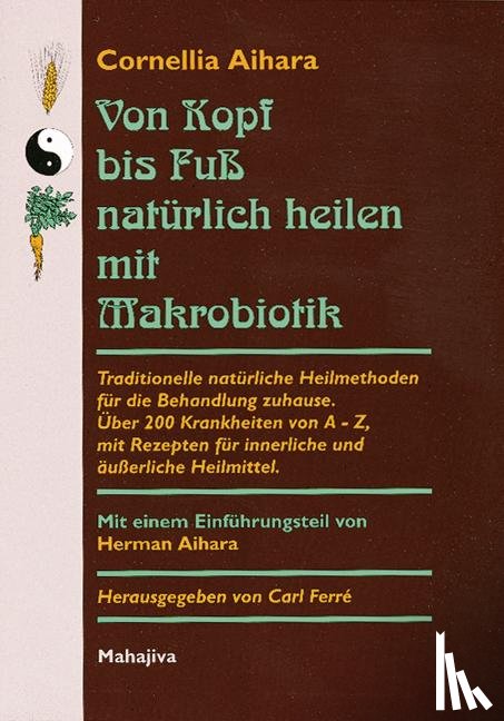 Aihara, Cornellia - Von Kopf bis Fuß natürlich heilen mit Makrobiotik