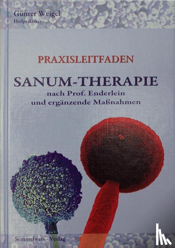 Weigel, Günter - SANUM-Therapie nach Prof. Enderlein und ergänzende Maßnahmen - Praxisleitfaden