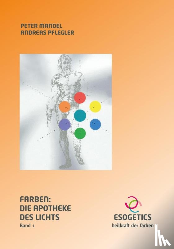 Mandel, Peter, Pflegler, Andreas - Farben: Die Apotheke des Lichts 1