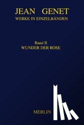 Genet, Jean - Werke in Einzelbänden 2. Wunder der Rose