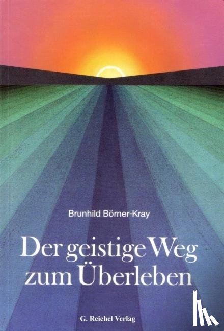 Börner-Kray, Brunhild - Der geistige Weg zum Überleben
