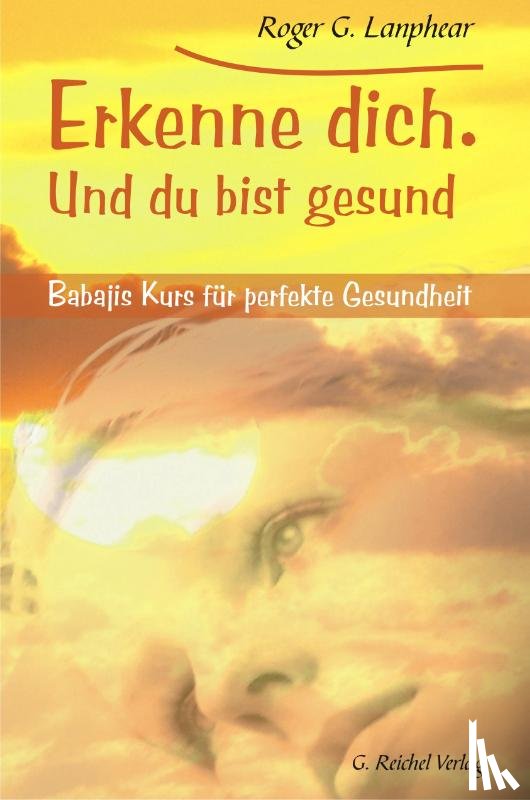 Lanphear, Roger G. - Erkenne Dich. Und du bist gesund