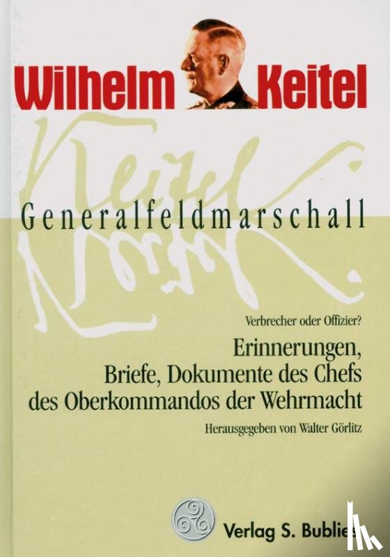  - Generalfeldmarschall Keitel - Verbrecher oder Offizier?