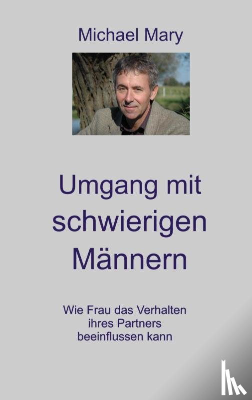Mary, Michael - Umgang mit schwierigen Männern