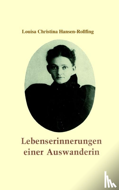 Hansen-Rollfing, Louisa Christina - Lebenserinnerungen einer Auswanderin