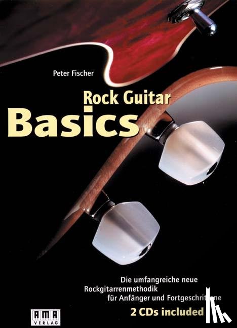 Fischer, Peter - Rock Guitar Basics. Inkl. 2 CDs und 60-Wochen-Programm-Heft