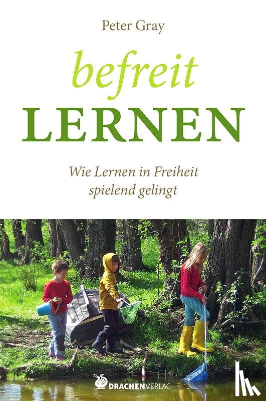 Gray, Peter - Befreit lernen