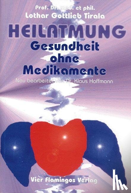 Tirala, Lothar Gottlieb - Heilatmung. Gesundheit ohne Medikamente