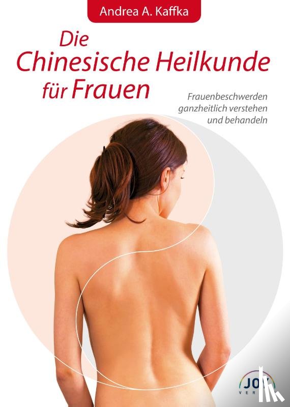 Kaffka, Andrea A. - Die Chinesische Heilkunde für Frauen