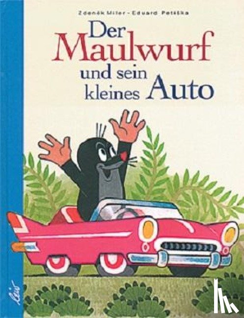 Petiska, Eduard, Miler, Zdenek - Der Maulwurf und sein kleines Auto