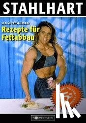 Froschauer, Sabine - Stahlhart. Sabine Froschauers Rezepte für Fettabbau
