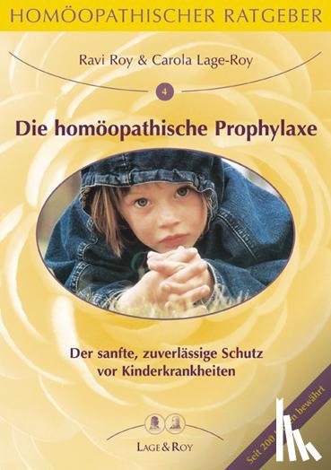 Lage-Roy, Carola, Roy, Ravi - Die homöopathische Prophylaxe bei Kinderkrankheiten