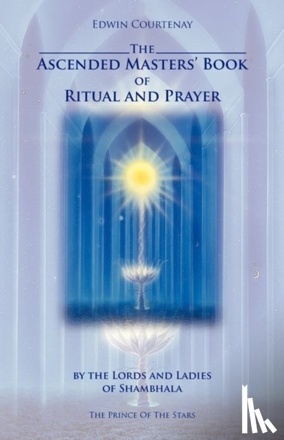 Courtenay, Edwin - The Ascended Masters Book of Ritual and Prayer