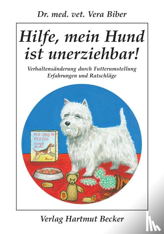 Biber, Vera - Hilfe, mein Hund ist unerziehbar!