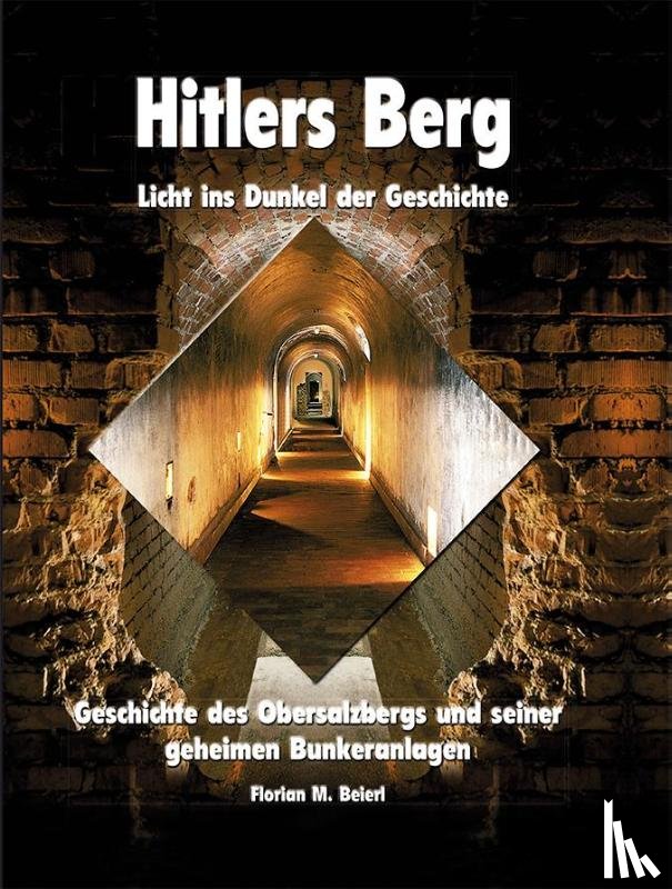Beierl, Florian M. - Hitlers Berg. Licht ins Dunkel der Geschichte