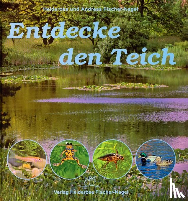 Fischer-Nagel, Heiderose, Fischer-Nagel, Andreas - Entdecke den Teich