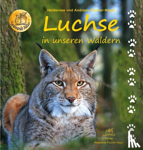 Fischer-Nagel, Heiderose, Fischer-Nagel, Andreas - Luchse in unseren Wäldern