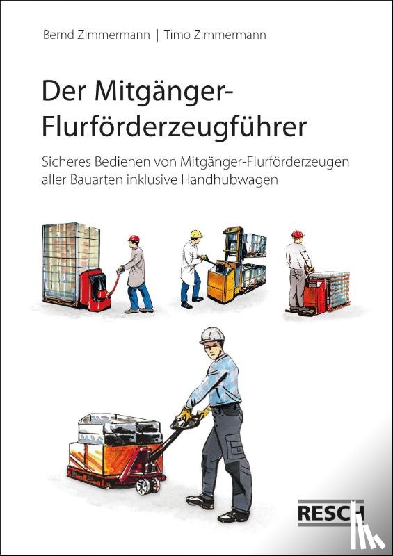 Zimmermann, Bernd, Zimmermann, Timo - Der Mitgänger-Flurförderzeugführer
