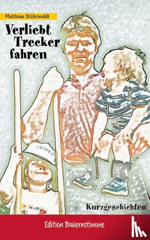 Stührwoldt, Matthias - Verliebt Trecker fahren