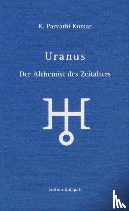 Kumar, K. Parvathi - Uranus - Der Alchemist des Zeitalters